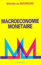 Couverture du livre « MACROECONOMIE MONETAIRE » de Mourgues Michelle De aux éditions Economica