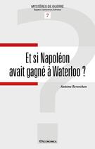 Couverture du livre « Et si Napoléon avait gagné à Waterloo ? » de Antoine Reverchon aux éditions Economica