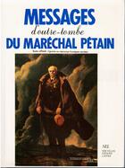 Couverture du livre « Messages d'outre-tombe du maréchal Pétain ; textes officiels, ignorés ou méconnus, consignes secrètes » de Mal Petain aux éditions Nel