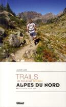 Couverture du livre « Les plus beaux trails des Alpes du Nord » de Laurent Llopis aux éditions Glenat