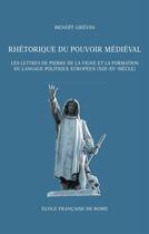 Couverture du livre « Rhétorique du pouvoir médieval » de Benoit Grevin aux éditions Publications De L'ecole Francaise De Rome