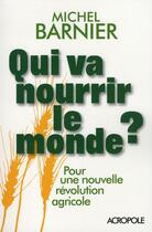 Couverture du livre « Qui va nourrir le monde ? pour une nouvelle revolution agricole » de Michel Barnier aux éditions Acropole
