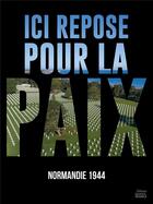 Couverture du livre « Ici repose pour la paix : Normandie 1944 » de Sebastien Breteau et Benoit Lascoux aux éditions Ouest France