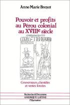 Couverture du livre « Pouvoir Et Profits Au Peroucolonial Au Xviiie Siecle.. » de Brenot Anne-Marie aux éditions L'harmattan