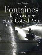 Couverture du livre « Fontaines de Provence et de Côte d'Azur » de Plantier Louis aux éditions Edisud