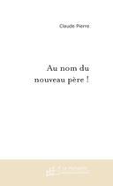 Couverture du livre « Au nom du nouveau père ! » de Pierre-C aux éditions Le Manuscrit