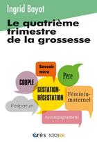 Couverture du livre « Le quatrième trimestre de la grossesse » de Ingrid Bayot aux éditions Eres