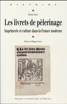 Couverture du livre « Les livrets de pèlerinage ; imprimerie et culture dans la France moderne » de Bruno Maes aux éditions Pu De Rennes