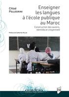 Couverture du livre « Enseigner les langues à l'école publique au Maroc : Construction des savoirs, identités et citoyenneté » de Chloe Pellegrini aux éditions Pu De Rennes