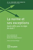 Couverture du livre « La norme et ses exceptions ; quels défis pour la règle de droit ? » de  aux éditions Bruylant