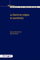 Couverture du livre « La liberté de religion en question(s) » de Anne Fornerod et . Collectif aux éditions Bruylant