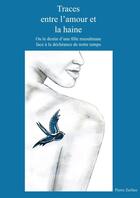 Couverture du livre « Traces entre l'amour et la haine ; ou le destin d'une fille musulmane face à la déchéance de notre temps » de Pierre Zerfass aux éditions Books On Demand