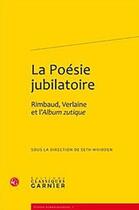 Couverture du livre « La poésie jubiliatoire ; Rimbaud, Verlaine et l'album zutique » de Seth Whidden aux éditions Classiques Garnier