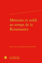 Couverture du livre « Mémoire et oubli au temps de la Renaissance » de Marie-Therese Jones-Davies aux éditions Classiques Garnier