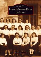 Couverture du livre « Le lycée Notre-Dame du Mans » de Michele Gahagnon aux éditions Editions Sutton