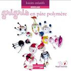 Couverture du livre « Grigris en pâte polymère (2e édition) » de Magali Chauveau aux éditions Creapassions.com