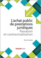 Couverture du livre « L'ESSENTIEL SUR T.236 ; l'achat public de prestations juridiques ; passation et contractualisation » de Patrice Cossalter aux éditions Territorial