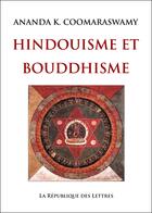 Couverture du livre « Hindouisme et bouddhisme » de Ananda K. Coomaraswamy aux éditions Republique Des Lettres