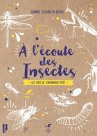 Couverture du livre « À l'écoute des insectes ; les voix de l'infiniment petit » de Joanne Lauck aux éditions Le Souffle D'or