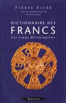 Couverture du livre « Dictionnaire des francs tome 1 les merovingiens - vol01 » de Pierre Riche aux éditions Bartillat