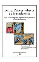 Couverture du livre « Penser l'envers obscur de la modernité ; une anthologie de la pensée décoloniale latino-américaine » de Claude Bourguignos Rougier et Philippe Colin et Ramon Grostogull aux éditions Pu De Limoges