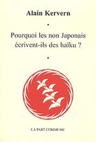 Couverture du livre « Pourquoi les non Japonais écrivent-ils des haïku ? » de Alain Kervern aux éditions La Part Commune
