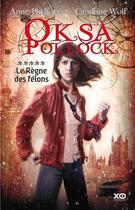 Couverture du livre « Oksa Pollock Tome 5 : le règne des félons » de Anne Plichota et Cendrine Wolf aux éditions Xo