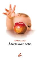 Couverture du livre « À table avec bébé » de Fanny Alliot aux éditions Mamaeditions