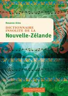 Couverture du livre « Dictionnaire insolite de la Nouvelle-Zélande » de Rosanne Aries aux éditions Cosmopole