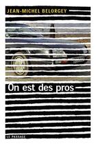 Couverture du livre « On est des pros » de Jean-Michel Belorgey aux éditions Le Passage