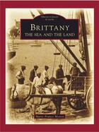 Couverture du livre « Brittany, the sea and the land » de Marie-France Motrot aux éditions Editions Sutton