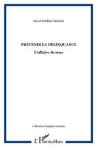 Couverture du livre « Prevenir la delinquance - l affaire de tous » de Mecheri H-F. aux éditions L'harmattan