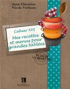 Couverture du livre « Cahier XVI ; mes recettes et menus pour grandes tablées » de Anne Chuimino aux éditions Bonneton