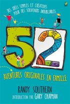 Couverture du livre « 52 aventures originales en famille ; des idées simples et créatives pour des souvenirs inoubliables » de Gary Chapman et Randy Southern aux éditions Farel