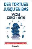 Couverture du livre « Des tortues jusqu'en bas : Vaccins - science et mythe » de Anonyme aux éditions Medicatrix