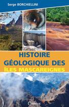 Couverture du livre « Histoire geologique des iles mascareignes » de Serge Borchiellini aux éditions Orphie