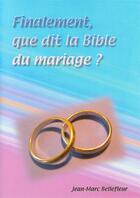 Couverture du livre « Finalement, que dit la Bible du mariage ? » de Jean-Marc Bellefleur aux éditions Bonne Nouvelle