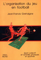 Couverture du livre « Organisation Du Jeu En Football (L') » de Grehaigne Jean-Franc aux éditions Actio