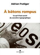 Couverture du livre « A batons rompus - ce qu'il faut savoir du caractere typographique » de Adrian Frutiger aux éditions Perrousseaux