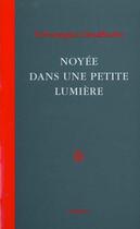 Couverture du livre « Noyee Dans Une Petite Lumiere » de Veronique Lindholm aux éditions Ornicar