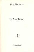 Couverture du livre « La mutilation » de Gerard Denizeau aux éditions Eclats D'encre