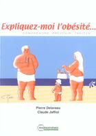 Couverture du livre « Expliquez-moi l'obesite, comprendre, prezvenir, traiter; » de Jaffi Delaveau/ aux éditions Pharmathemes