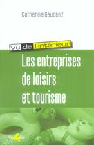 Couverture du livre « Entreprises de loisirs et tourisme (les) » de Gaudenz Catherine aux éditions Vie Et Cie