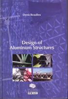Couverture du livre « Design of aluminium structures » de Denis Beaulieu aux éditions Presses De L'aluminium