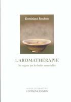 Couverture du livre « L'aromathérapie ; se soigner par les huiles essentielles » de Dominique Baudoux aux éditions Amyris