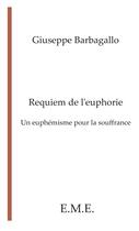 Couverture du livre « Requiem de l'euphorie ; un euphémisme pour la souffrance » de Giuseppe Barbagallo aux éditions Eme Editions