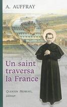 Couverture du livre « Un saint traversa la France » de Augustin Fernand Auffray aux éditions Quentin Moreau