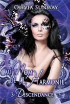 Couverture du livre « Au Nom de l'Harmonie t.3 : Descendance » de Olivia Sunway aux éditions Editions Temporelles