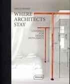 Couverture du livre « Where architects stay ; lodgings for design enthusiasts » de Sibylle Kramer aux éditions Braun