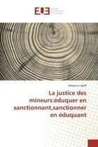 Couverture du livre « La justice des mineurs:eduquer en sanctionnant,sanctionner en eduquant » de Margaux Legoff aux éditions Editions Universitaires Europeennes